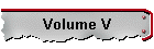 Volume V